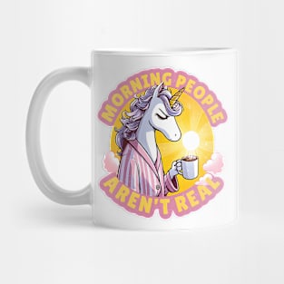 Funny Unicorn dislike mornings Design - "Morning People Aren't Real" Mug